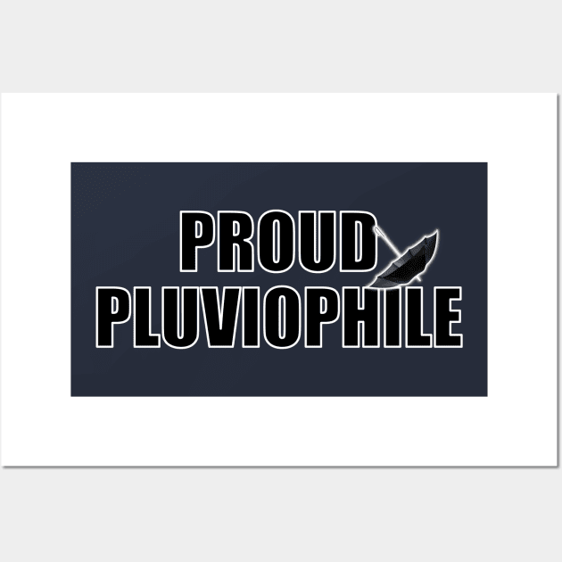 PROUD PLUVIOPHILE! (someone who loves rain) Wall Art by SquishyTees Galore!